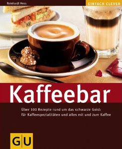 Kaffeebar: Über 100 Rezepte rund um das schwarze Gold